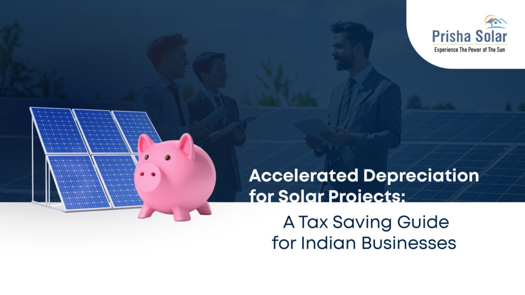 Accelerated Depreciation for Solar Projects: A Tax Saving Guide for Indian Businesses