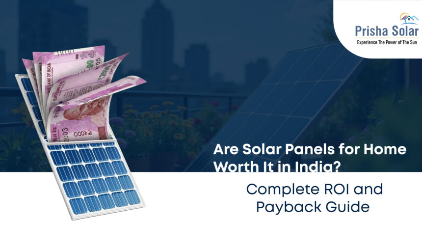 Are Solar Panels for Home Worth It in India Complete ROI and Payback Guide 