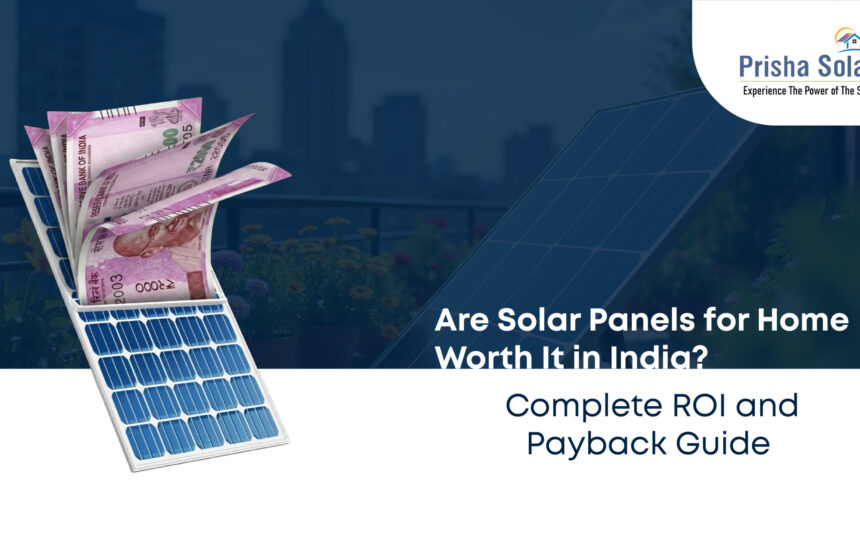 Are Solar Panels for Home Worth It in India Complete ROI and Payback Guide 