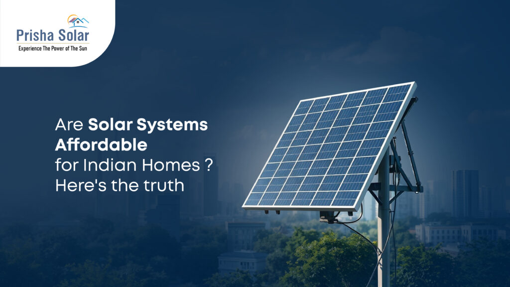 Are Solar Systems Affordable for Indian Homes? Here’s the Truth