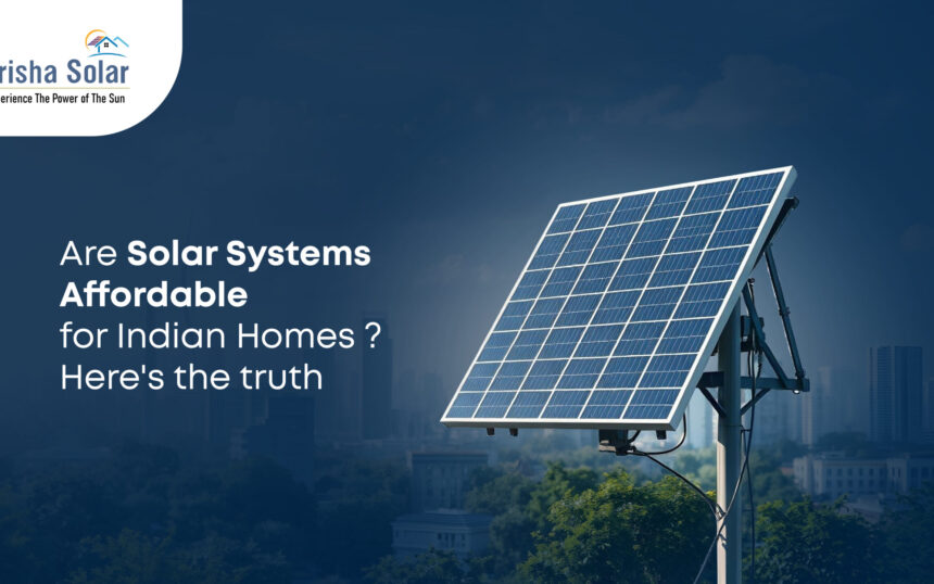 Are Solar Systems Affordable for Indian Homes Here’s the Truth - Prisha Solar