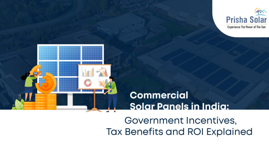 Commercial Solar Panels in India Government Incentives, Tax Benefits and ROI Explained - Prisha Solar
