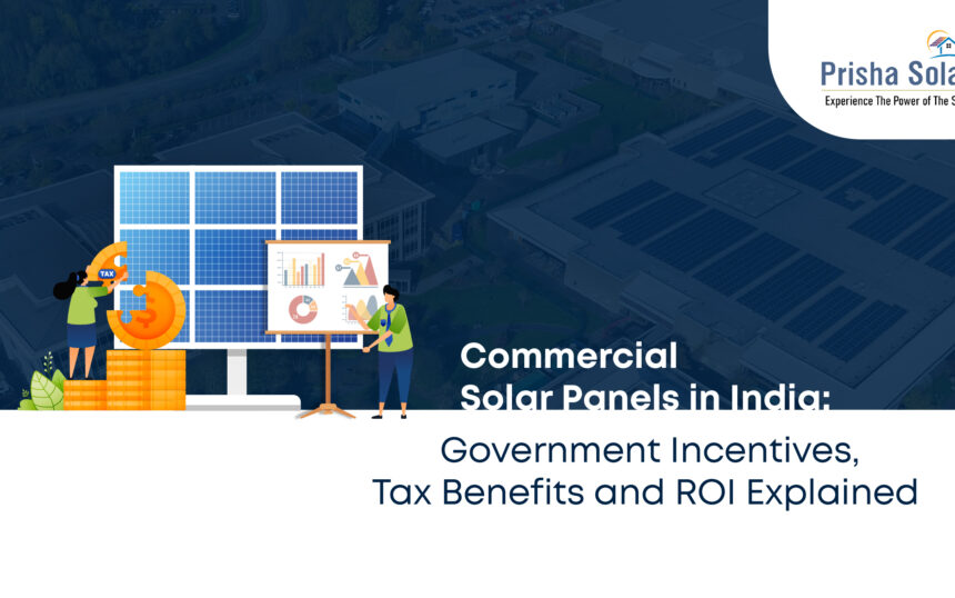 Commercial Solar Panels in India Government Incentives, Tax Benefits and ROI Explained - Prisha Solar