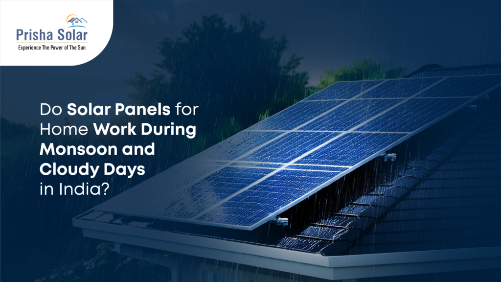 Do Solar Panels for Home Work During Monsoon and Cloudy Days in India?