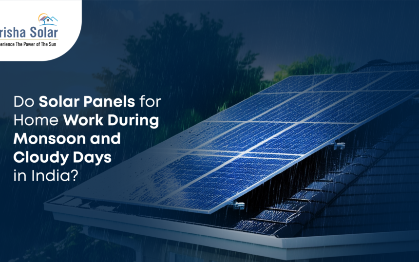 Do Solar Panels for Home Work During Monsoon and Cloudy Days in India - Prisha Solar