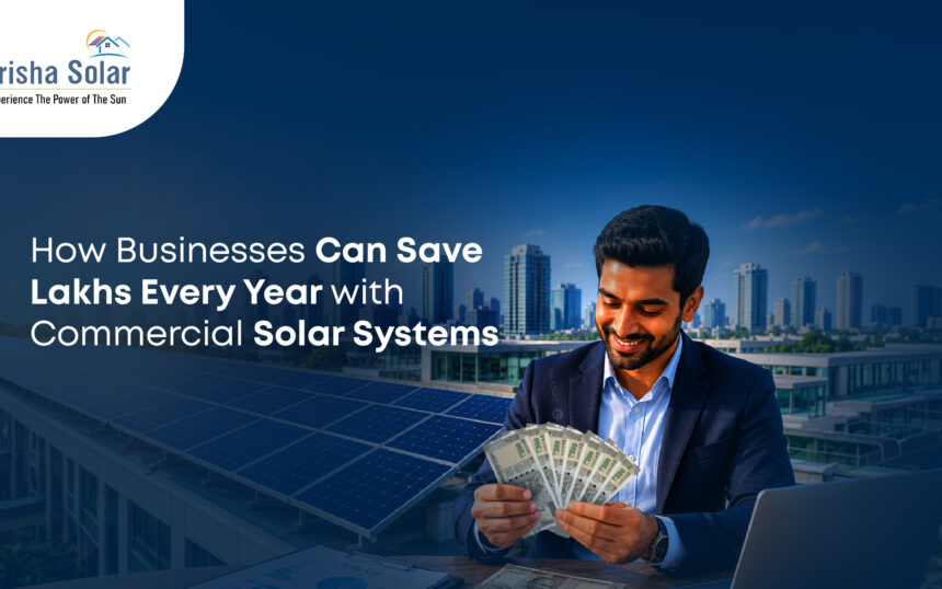 How Businesses Can Save Lakhs Every Year with Commercial Solar Systems - Prisha Solar