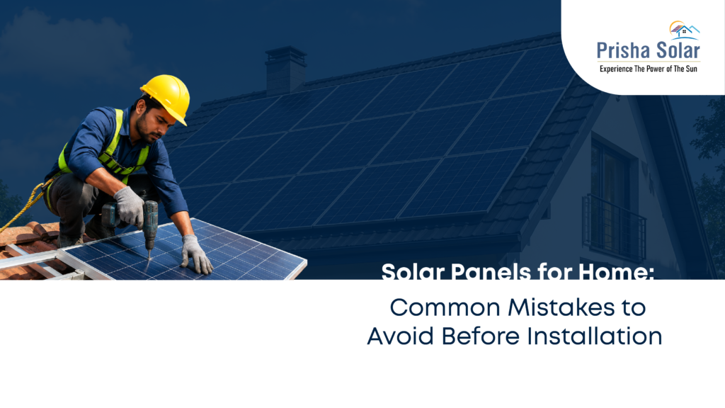 Solar Panels for Home: Common Mistakes to Avoid Before Installation