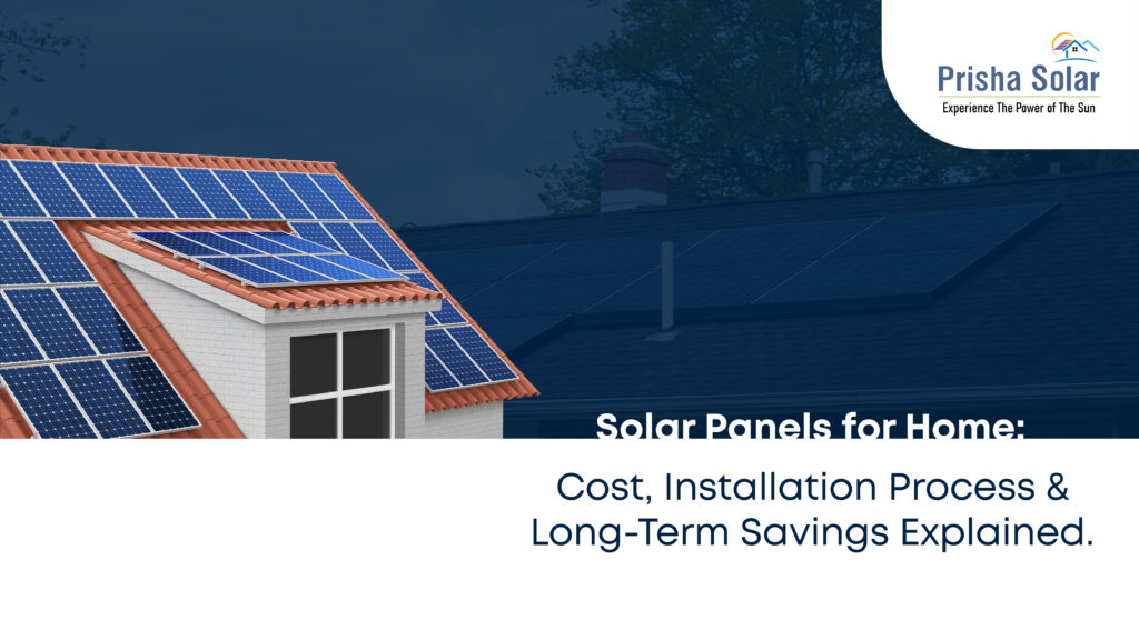 Solar Panels for Home: Cost, Installation Process and Long-Term Savings Explained
