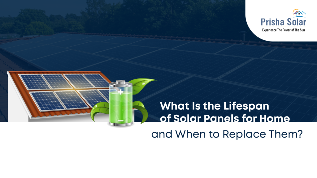 What Is the Lifespan of Solar Panels for Home and When Should You Replace Them?
