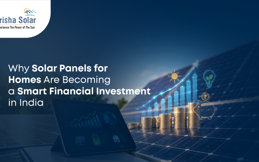 Why Solar Panels for Homes Are Becoming a Smart Financial Investment in India - Prisha Solar