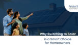 Why Switching to Solar is a Smart Choice for Homeowners - Prisha Solar