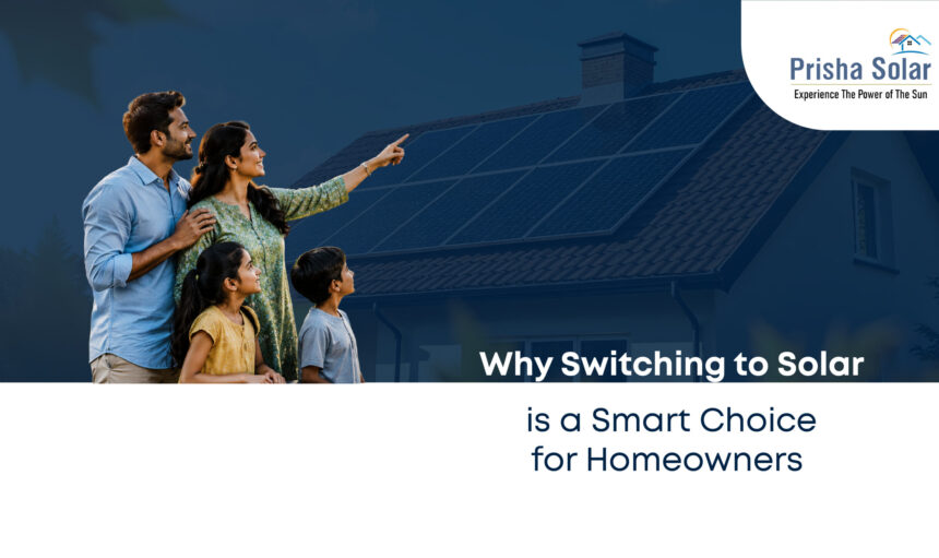 Why Switching to Solar is a Smart Choice for Homeowners - Prisha Solar