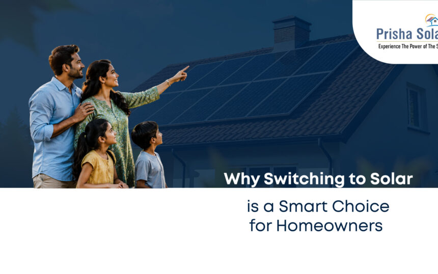 Why Switching to Solar is a Smart Choice for Homeowners - Prisha Solar