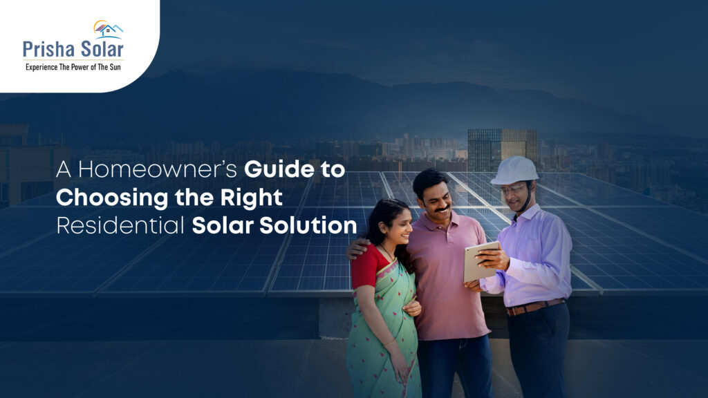 A Homeowner’s Guide to Choosing the Right Residential Solar Solution