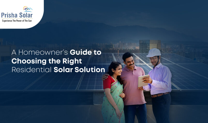 A Homeowner’s Guide to Choosing the Right Residential Solar Solution - Prisha Solar