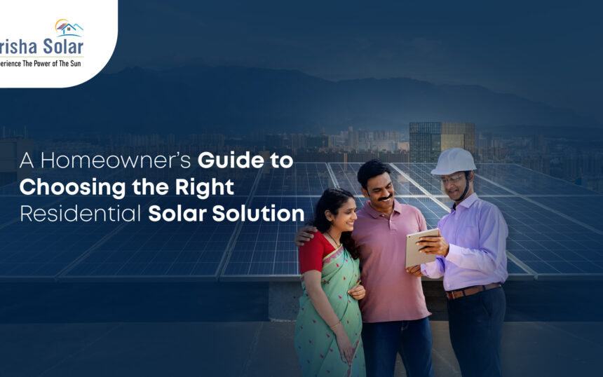 A Homeowner’s Guide to Choosing the Right Residential Solar Solution - Prisha Solar