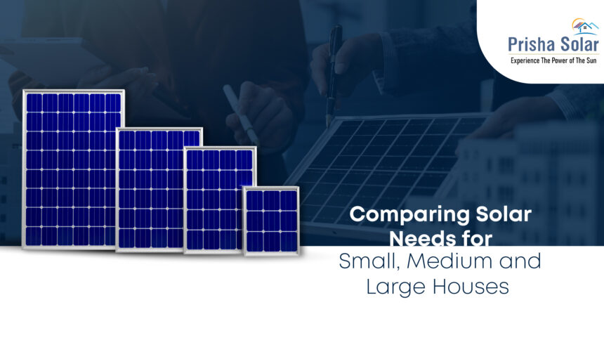 Comparing Solar Needs for Small, Medium and Large Houses - Prisha Solar