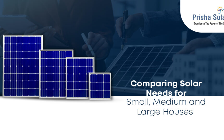 Comparing Solar Needs for Small, Medium and Large Houses - Prisha Solar