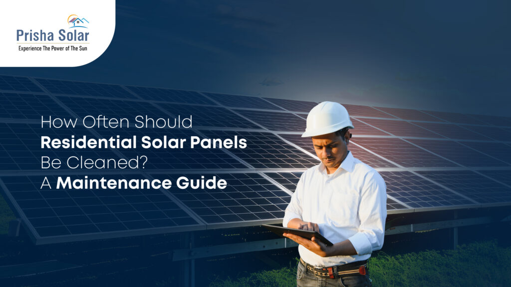 How Often Should Solar Panels Be Cleaned? A Maintenance Guide for Homeowners