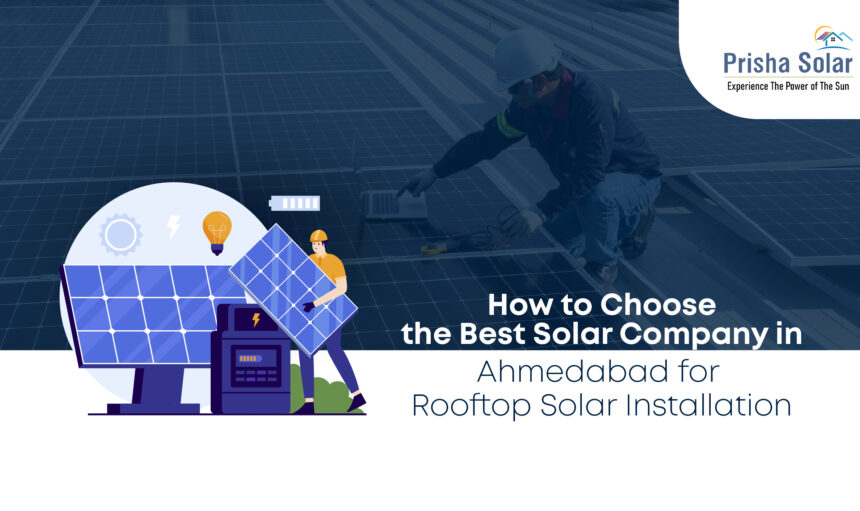 How to Choose the Best Solar Company in Ahmedabad for Rooftop Solar Installation - Prisha Solar