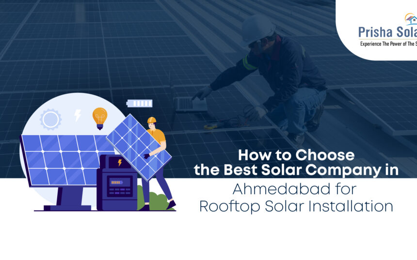 How to Choose the Best Solar Company in Ahmedabad for Rooftop Solar Installation - Prisha Solar