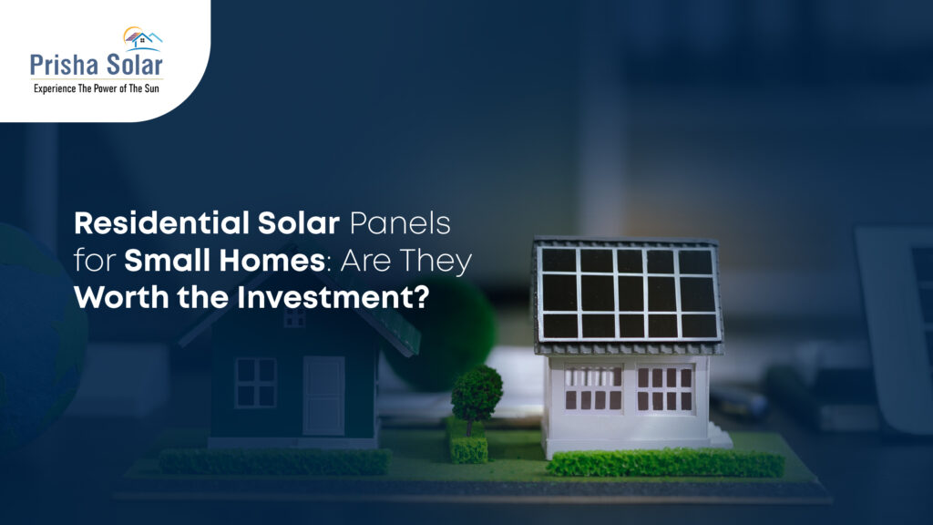 Residential Solar Panels for Small Homes: Are They Worth the Investment?