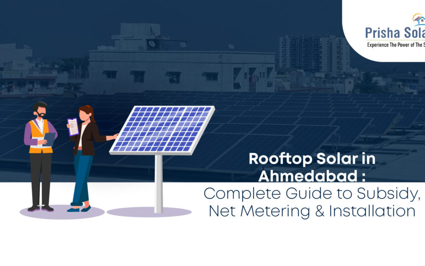 Rooftop Solar in Ahmedabad Complete Guide to Subsidy, Net Metering and Installation - Prisha Solar