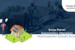 Solar Panel Installation Mistakes Homeowners Should Avoid - Prisha Solar