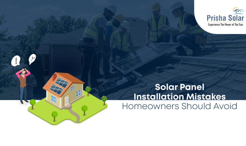 Solar Panel Installation Mistakes Homeowners Should Avoid - Prisha Solar
