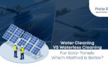 Water Cleaning vs Waterless Cleaning for Solar Panels Which Method Is Better - Prisha Solar