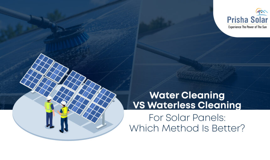 Water Cleaning vs Waterless Cleaning for Solar Panels Which Method Is Better - Prisha Solar