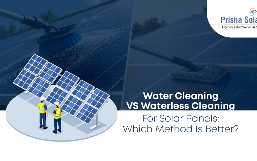 Water Cleaning vs Waterless Cleaning for Solar Panels Which Method Is Better - Prisha Solar