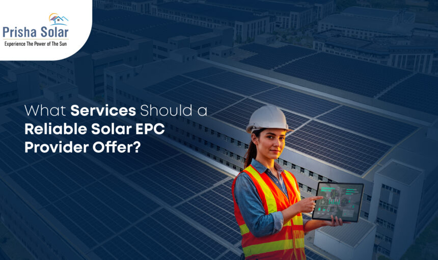 What Services Should a Reliable Solar EPC Provider Offer - Prisha Solar