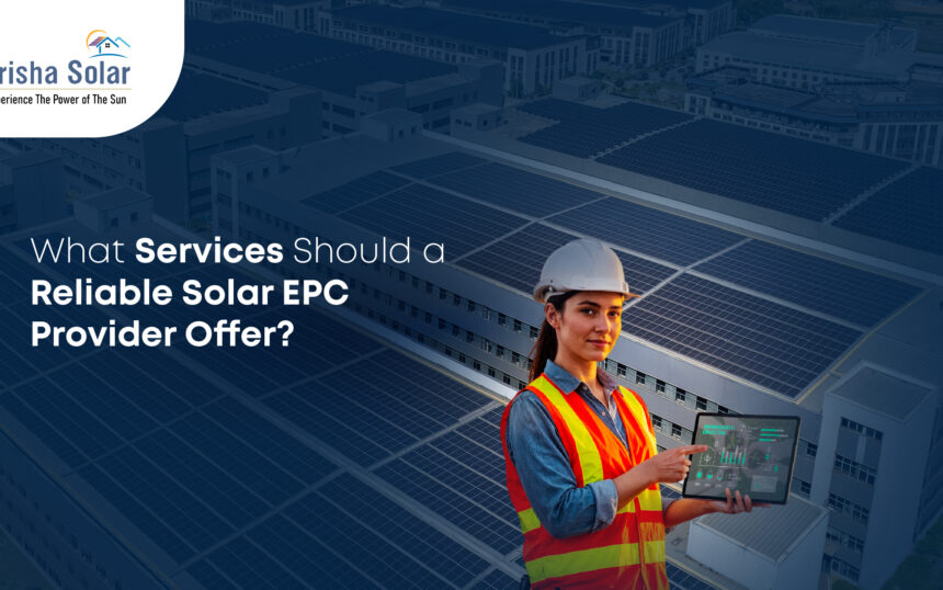 What Services Should a Reliable Solar EPC Provider Offer - Prisha Solar