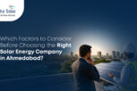 Which Factors Should You Consider Before Choosing the Right Solar Energy Company in Ahmedabad - Prisha Solar