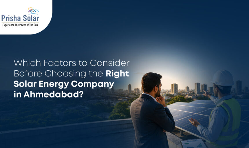 Which Factors Should You Consider Before Choosing the Right Solar Energy Company in Ahmedabad - Prisha Solar