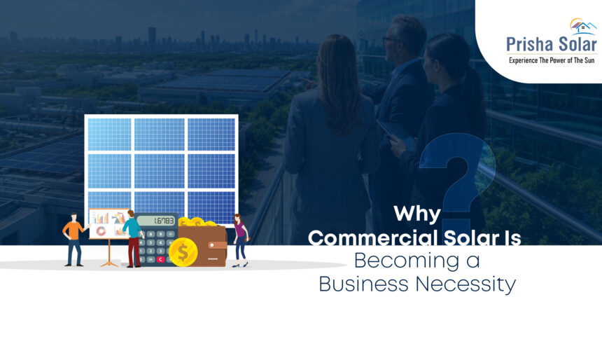 Why Commercial Solar Is Becoming a Business Necessity - Prisha Solar