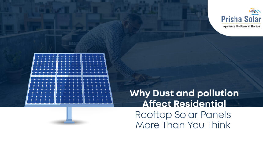 Why Dust and Pollution Affect Residential Rooftop Solar Panels More Than You Think - Prisha Solar