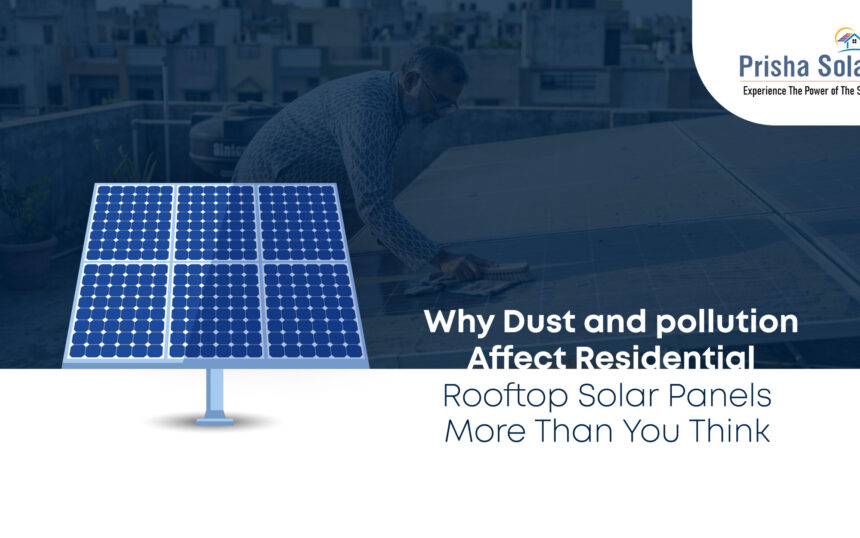 Why Dust and Pollution Affect Residential Rooftop Solar Panels More Than You Think - Prisha Solar