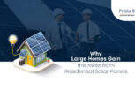 Why Large Homes Gain the Most from Residential Solar Panels - Prisha Solar