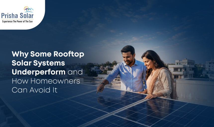 Why Some Rooftop Solar Systems Underperform and How Homeowners Can Avoid It - Prisha Solar