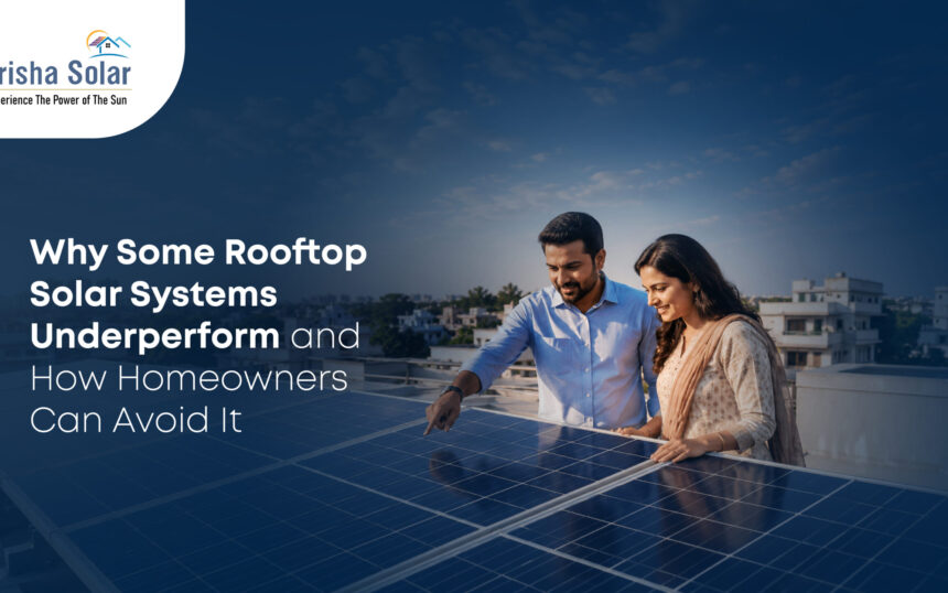 Why Some Rooftop Solar Systems Underperform and How Homeowners Can Avoid It - Prisha Solar Why Some Rooftop Solar Systems Underperform and How Homeowners Can Avoid It - Prisha Solar