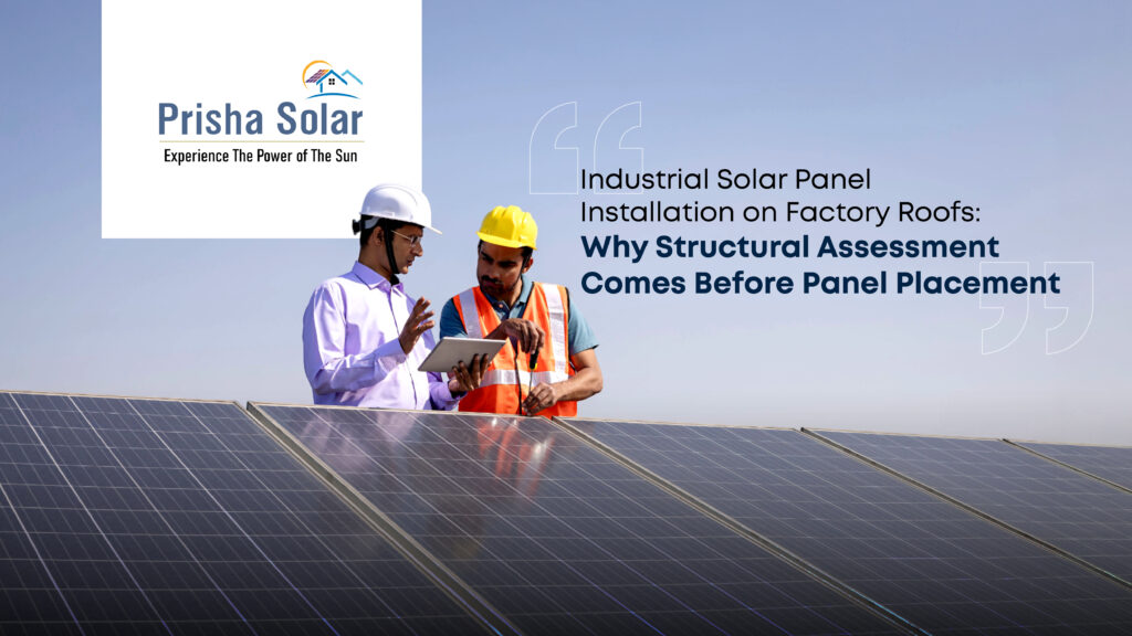 Industrial Solar Panel Installation on Factory Roofs: Why Structural Assessment Comes Before Panel Placement 