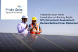 Industrial Solar Panel Installation on Factory Roofs Why Structural Assessment Comes Before Panel Placement - Prisha Solar