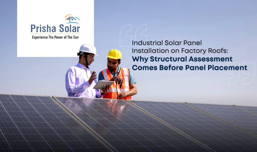 Industrial Solar Panel Installation on Factory Roofs Why Structural Assessment Comes Before Panel Placement - Prisha Solar