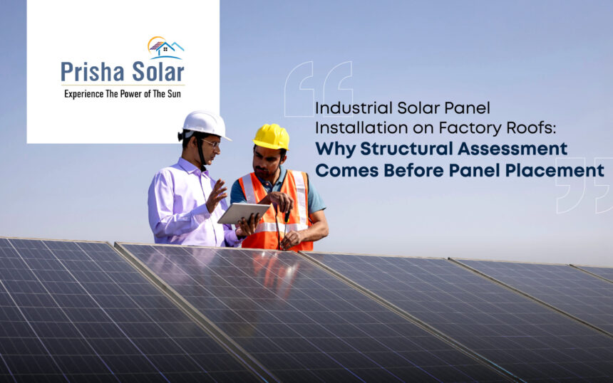 Industrial Solar Panel Installation on Factory Roofs Why Structural Assessment Comes Before Panel Placement - Prisha Solar