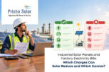 Industrial Solar Panels and Factory Electricity Bills Which Charges Can Solar Reduce and Which Cannot - Prisha Solar