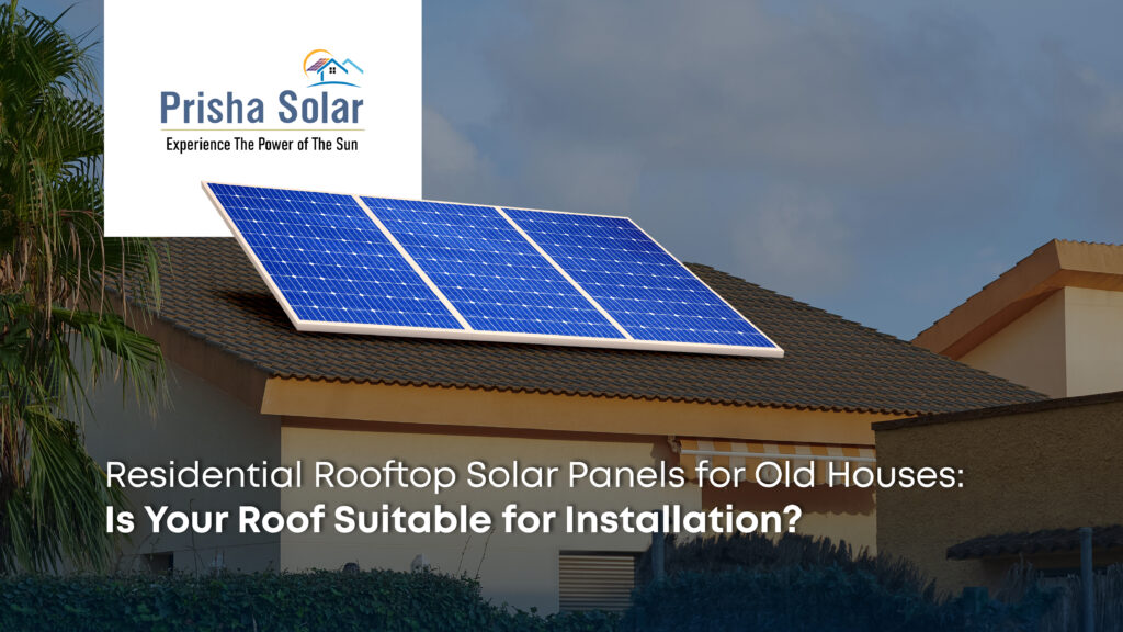 Residential Rooftop Solar Panels for Old Houses: Is Your Roof Suitable for Installation?