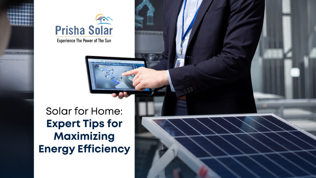 Solar for Home: Expert Tips for Maximizing Energy Efficiency